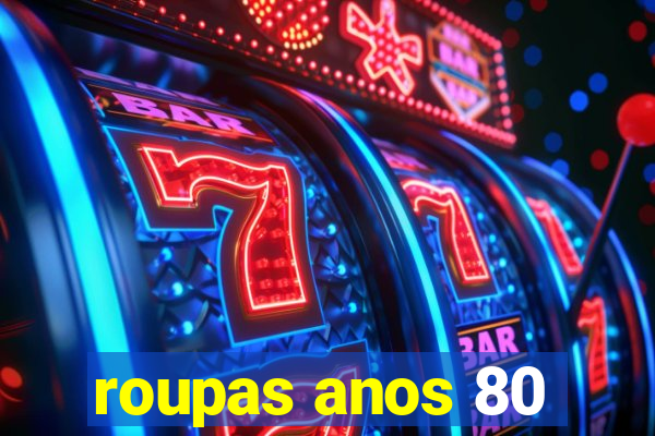 roupas anos 80